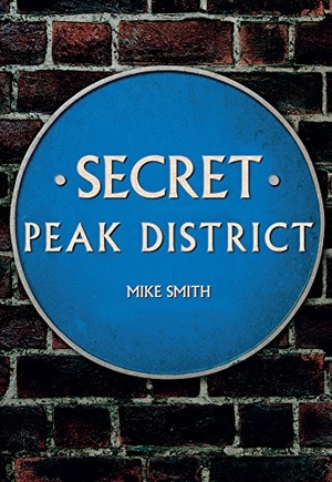 Smith, Mike. Secret Peak District. Amberley Publishing, 2017.