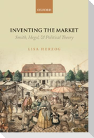 Inventing the Market: Smith, Hegel, and Political Theory