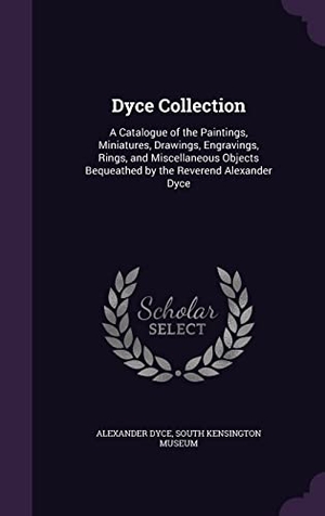 Dyce, Alexander. Dyce Collection: A Catalogue of the Paintings, Miniatures, Drawings, Engravings, Rings, and Miscellaneous Objects Bequeathed by the Rev. Touchladybirdlucky Studios, 2016.