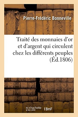 Bonneville. Traité Des Monnaies d'Or Et d'Argent Qui Circulent Chez Les Différents Peuples. Hachette Livre - BNF, 2016.