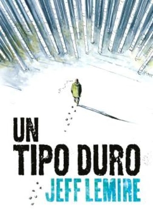 Lemire, Jeff. Un tipo duro. Astiberri Ediciones, 2018.