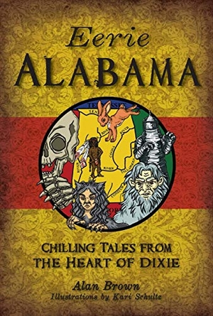 Brown. Eerie Alabama - Chilling Tales from the Heart of Dixie. Arcadia Publishing (SC), 2019.