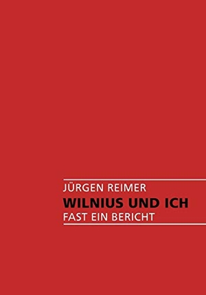 Reimer, Jürgen. Wilnius und Ich - Fast ein Bericht. Books on Demand, 2008.