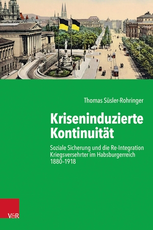 Süsler-Rohringer, Thomas. Kriseninduzierte Kontinuität - Soziale Sicherung und die Re-Integration Kriegsversehrter im Habsburgerreich 1880-1918. Vandenhoeck + Ruprecht, 2023.
