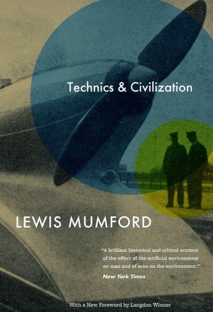Mumford, Lewis. Technics and Civilization. The University of Chicago Press, 2010.