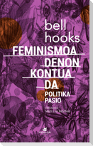 Feminismoa denon kontua da : politika pasio