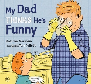 Germein, Katrina. My Dad Thinks He's Funny. Candlewick Press (MA), 2013.