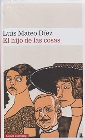 Díez, Luis Mateo. El hijo de las cosas. Galaxia Gutenberg, S.L., 2018.