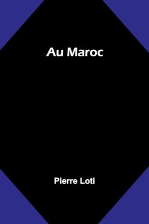 Loti, Pierre. Au Maroc. Alpha Edition, 2024.