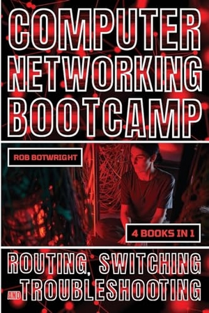 Botwright, Rob. Computer Networking Bootcamp - Routing, Switching And Troubleshooting. Pastor Publishing Ltd, 2024.