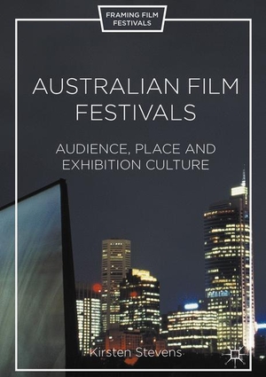 Stevens, Kirsten. Australian Film Festivals - Audience, Place, and Exhibition Culture. Palgrave Macmillan US, 2016.