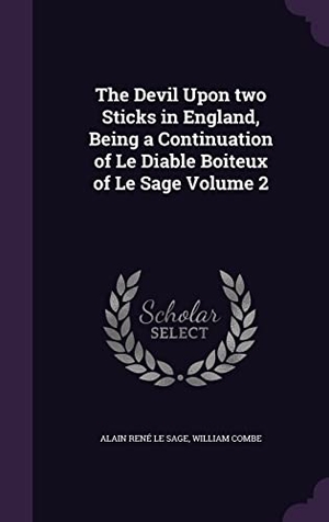 Le Sage, Alain René / William Combe. The Devil Upon two Sticks in England, Being a Continuation of Le Diable Boiteux of Le Sage Volume 2. Touchladybirdlucky Studios, 2016.