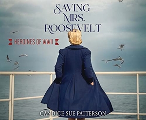 Patterson, Candice Sue. Saving Mrs. Roosevelt: WWII Heroines. Oasis Audio, 2021.