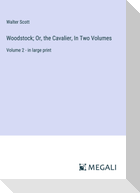 Woodstock; Or, the Cavalier, In Two Volumes