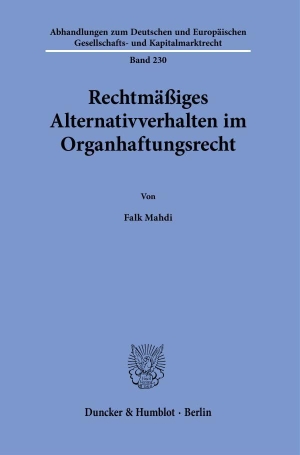 Mahdi, Falk. Rechtmäßiges Alternativverhalten im Organhaftungsrecht.. Duncker & Humblot GmbH, 2024.