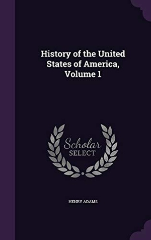 Adams, Henry. History of the United States of America, Volume 1. Touchladybirdlucky Studios, 2015.