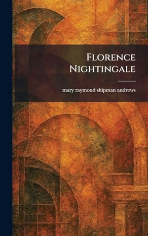 Andrews, Mary Raymond Shipman. Florence Nightingale. British Library, Historical Print Editions, 2026.
