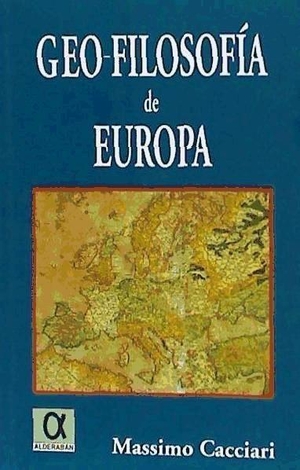 Cacciari, Massimo. Geo-filosofía de Europa. Editorial Alderaban, 2001.