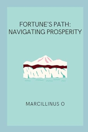 O, Marcillinus. Fortune's Path - Navigating Prosperity. Marcillinus, 2024.