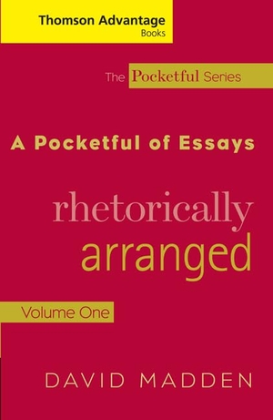 Madden, David. Cengage Advantage Books: A Pocketful of Essays - Volume I, Rhetorically Arranged, Revised Edition. Cengage Learning, 2005.