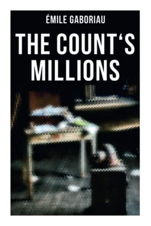 Gaboriau, Émile. The Count's Millions - Pascal and Marguerite & Baron Trigault's Vengeance - Historical Mystery Novels. Chicago Review Press Inc DBA Indepe, 2021.
