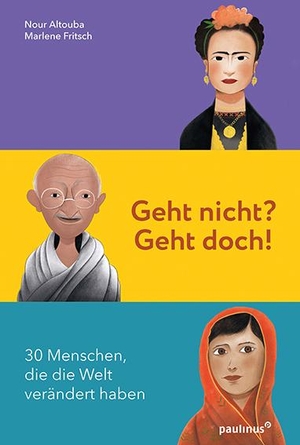 Fritsch, Marlene. Geht nicht? Geht doch! - 30 Menschen, die die Welt verändert haben. Paulinus Verlag, 2021.