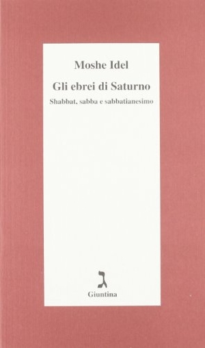 Idel, Moshe. Gli ebrei di Saturno. Shabbat, sabba e sabbatianesimo. Giuntina, 2012.