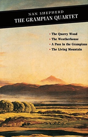 Shepherd, Nan. The Grampian Quartet - The Quarry Wood: The Weatherhouse: A Pass in the Grampians: The Living Mountain. Canongate Books, 2001.