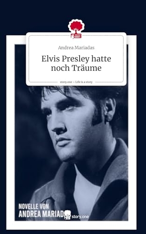 Mariadas, Andrea. Elvis Presley hatte noch Träume. Life is a Story - story.one. story.one publishing, 2024.