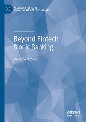 Nicoletti, Bernardo. Beyond Fintech - Bionic Banking. Springer International Publishing, 2022.