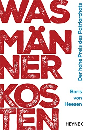 Heesen, Boris von. Was Männer kosten - Der hohe Preis des Patriarchats. Heyne Verlag, 2022.