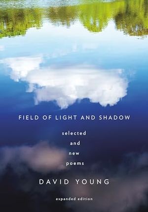 Young, David. Field of Light and Shadow - Selected and New Poems, Expanded Edition. Random House, 2023.