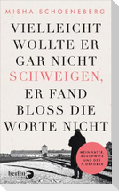 Vielleicht wollte er gar nicht schweigen, er fand bloß die Worte nicht