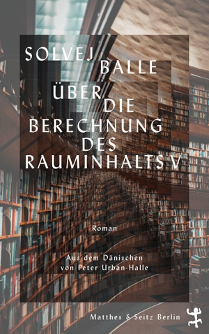 Balle, Solvej. Über die Berechnung des Rauminhalts V. Matthes & Seitz Verlag, 2026.