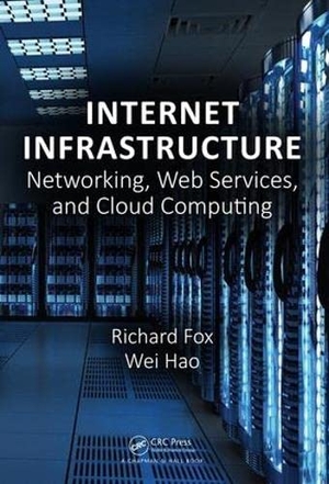 Fox, Richard / Wei Hao. Internet Infrastructure - Networking, Web Services, and Cloud Computing. CRC Press, 2017.