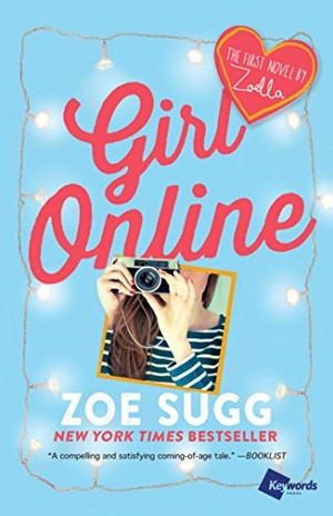 Sugg, Zoe. Girl Online - The First Novel by Zoella. Atria Books, 2016.