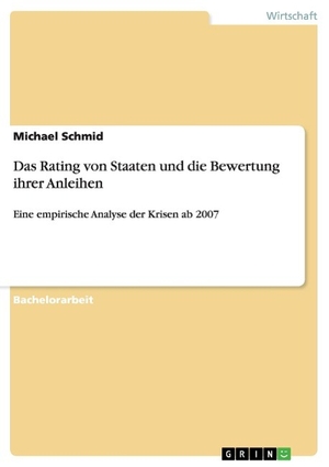 Schmid, Michael. Das Rating von Staaten und die Bewertung ihrer Anleihen - Eine empirische Analyse der Krisen ab 2007. GRIN Publishing, 2016.