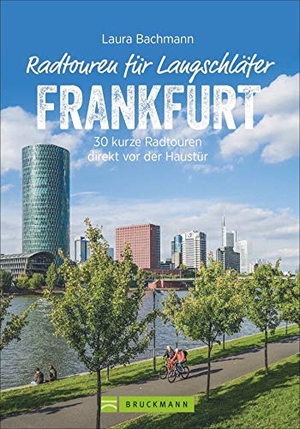 Bachmann, Laura. Radtouren für Langschläfer Frankfurt - 30 kurze Radtouren direkt vor der Haustür. Bruckmann Verlag GmbH, 2020.