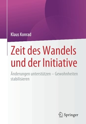 Konrad, Klaus. Zeit des Wandels und der Initiative - Änderungen unterstützen -  Gewohnheiten stabilisieren. Springer-Verlag GmbH, 2022.