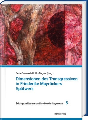 Degner, Uta / Beate Sommerfeld (Hrsg.). Dimensionen des Transgressiven in Friederike Mayröckers Spätwerk. Harrassowitz Verlag, 2025.