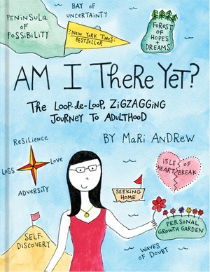 Andrew, Mari. Am I There Yet? - The Loop-de-loop, Zigzagging Journey to Adulthood. Random House LLC US, 2018.