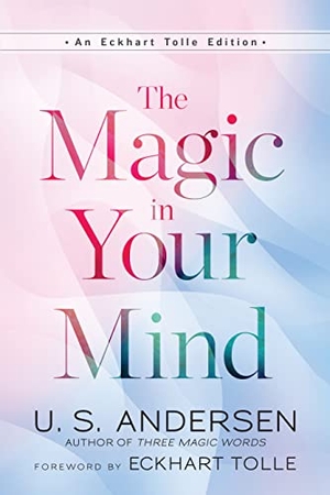 Tolle, Eckhart / U. S. Andersen. The Magic In Your Mind. New World Library, 2023.