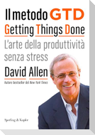 Il metodo GTD Getting Things Done. L'arte della produttività senza stress
