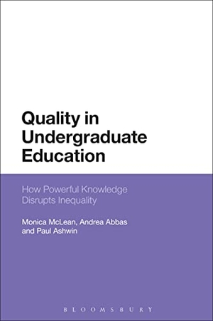 Mclean, Monica / Abbas, Andrea et al. Quality in Undergraduate Education - How Powerful Knowledge Disrupts Inequality. Bloomsbury Publishing PLC, 2017.