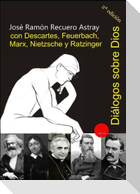 Diálogos sobre Dios con Descartes, Feuerbach, Marx, Nietzsche y Ratzinger
