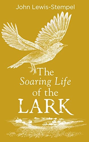 Lewis-Stempel, John. The Soaring Life of the Lark. Transworld Publ. Ltd UK, 2021.