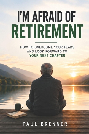Brenner, Paul. I'M AFRAID OF RETIREMENT - "When Your Income Drops, Your Career Ends, and a New Life Begins". Independently published, 2026.