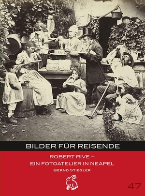 Stiegler, Bernd. Bilder für Reisende - Robert Rive - Ein Fotoatelier in Neapel. Hasenverlag GmbH, 2022.