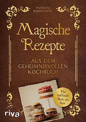 Rosenthal, Patrick. Magische Rezepte aus dem geheimnisvollen Kochbuch - Das inoffizielle Buch zur Serie. riva Verlag, 2021.