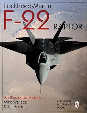 Wallace, Mike. Lockheed-Martin F-22 Raptor - An Illustrated History. Schiffer Publishing Ltd, 1998.
